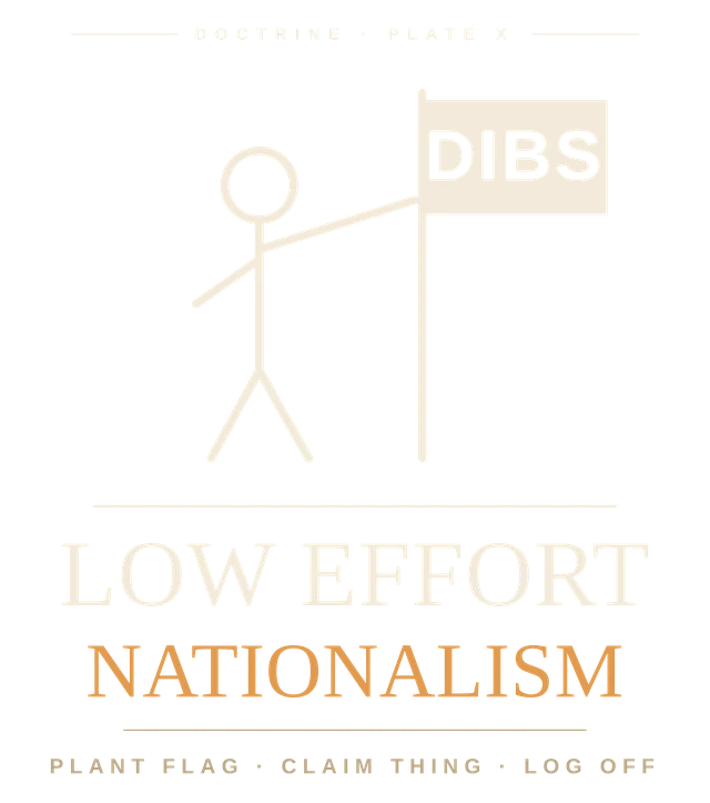 Print of a stick figure planting a flag that reads DIBS, titled LOW EFFORT NATIONALISM, captioned plant flag, claim thing, log off.
